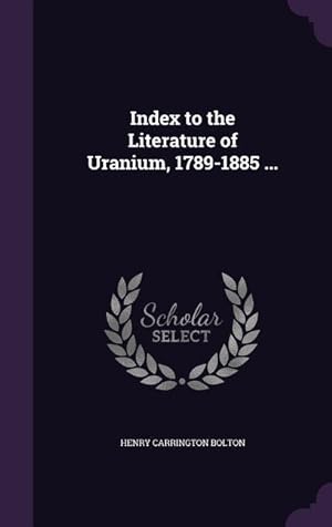 Bild des Verkufers fr Index to the Literature of Uranium, 1789-1885 . zum Verkauf von moluna