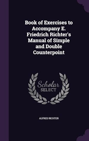 Image du vendeur pour Book of Exercises to Accompany E. Friedrich Richter\ s Manual of Simple and Double Counterpoint mis en vente par moluna