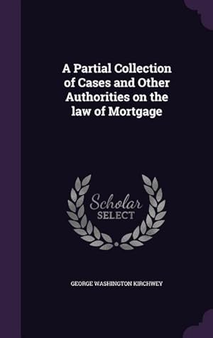 Imagen del vendedor de A Partial Collection of Cases and Other Authorities on the law of Mortgage a la venta por moluna