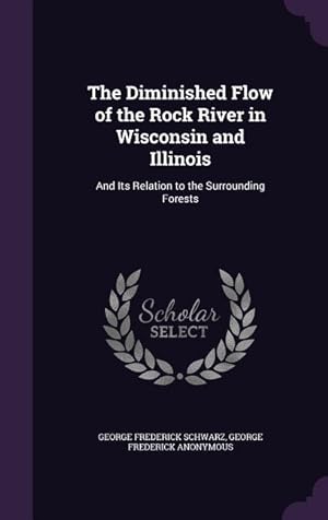 Bild des Verkufers fr The Diminished Flow of the Rock River in Wisconsin and Illinois: And Its Relation to the Surrounding Forests zum Verkauf von moluna