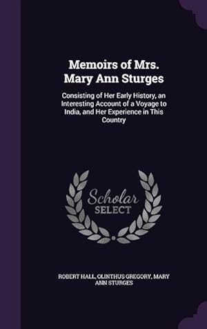 Seller image for Memoirs of Mrs. Mary Ann Sturges: Consisting of Her Early History, an Interesting Account of a Voyage to India, and Her Experience in This Country for sale by moluna