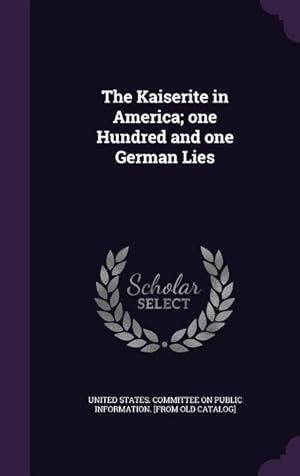 Seller image for The Kaiserite in America one Hundred and one German Lies for sale by moluna