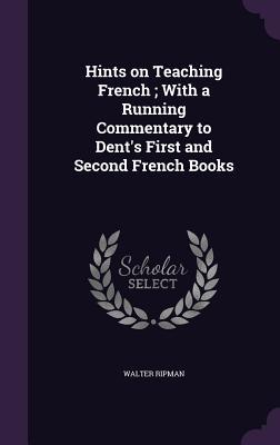 Bild des Verkufers fr Hints on Teaching French With a Running Commentary to Dent\ s First and Second French Books zum Verkauf von moluna