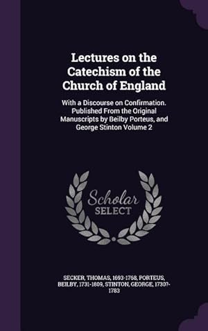 Bild des Verkufers fr Lectures on the Catechism of the Church of England: With a Discourse on Confirmation. Published From the Original Manuscripts by Beilby Porteus, and G zum Verkauf von moluna