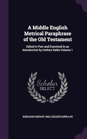 Immagine del venditore per A Middle English Metrical Paraphrase of the Old Testament: Edited in Part and Examined in an Introduction by Herbert Kaln Volume 1 venduto da moluna