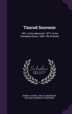 Seller image for Timrod Souvenir: 1901--At his Memorial: 1877--At his Unmarked Grave 1865--The Promise for sale by moluna