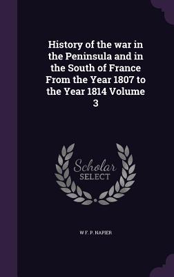 Bild des Verkufers fr History of the war in the Peninsula and in the South of France From the Year 1807 to the Year 1814 Volume 3 zum Verkauf von moluna