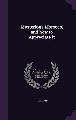 Bild des Verkufers fr Mysterious Morocco, and how to Appreciate It zum Verkauf von moluna