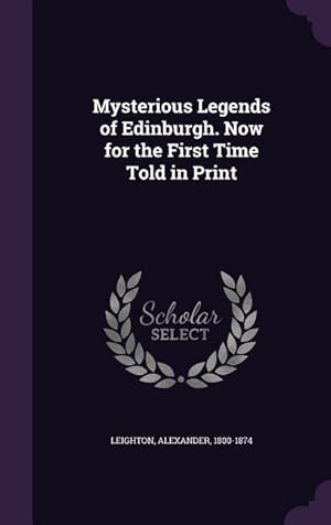 Seller image for Mysterious Legends of Edinburgh. Now for the First Time Told in Print for sale by moluna