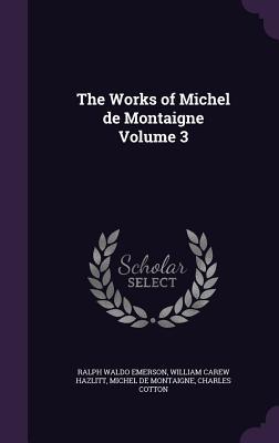 Seller image for The Works of Michel de Montaigne Volume 3 for sale by moluna