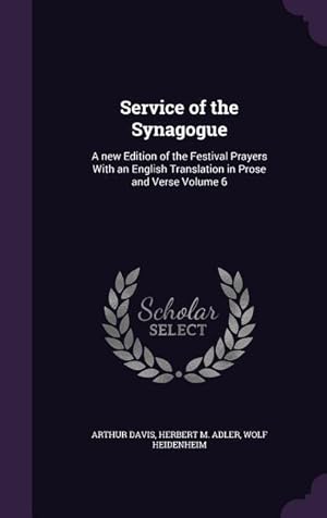 Immagine del venditore per Service of the Synagogue: A new Edition of the Festival Prayers With an English Translation in Prose and Verse Volume 6 venduto da moluna