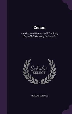 Bild des Verkufers fr Zenon: An Historical Narrative Of The Early Days Of Christianity, Volume 3 zum Verkauf von moluna