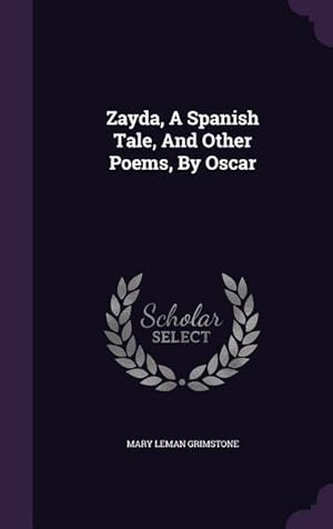 Seller image for Zayda, A Spanish Tale, And Other Poems, By Oscar for sale by moluna