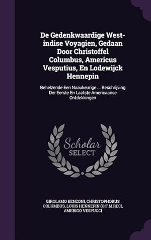 Bild des Verkufers fr De Gedenkwaardige West-indise Voyagien, Gedaan Door Christoffel Columbus, Americus Vesputius, En Lodewijck Hennepin: Behelzende Een Naaukeurige . Be zum Verkauf von moluna