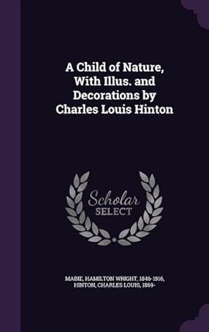 Seller image for A Child of Nature, With Illus. and Decorations by Charles Louis Hinton for sale by moluna