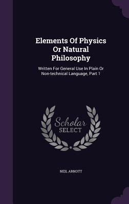 Bild des Verkufers fr Elements Of Physics Or Natural Philosophy: Written For General Use In Plain Or Non-technical Language, Part 1 zum Verkauf von moluna