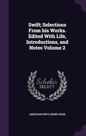 Bild des Verkufers fr Swift Selections From his Works. Edited With Life, Introductions, and Notes Volume 2 zum Verkauf von moluna