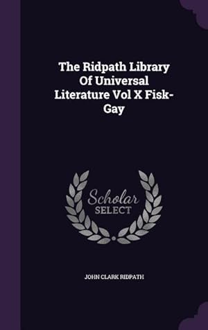 Bild des Verkufers fr The Ridpath Library Of Universal Literature Vol X Fisk-Gay zum Verkauf von moluna