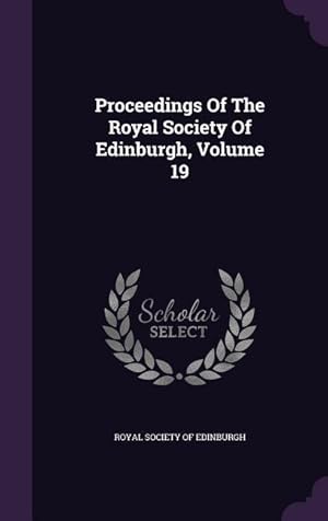 Bild des Verkufers fr Proceedings Of The Royal Society Of Edinburgh, Volume 19 zum Verkauf von moluna