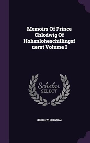 Bild des Verkufers fr Memoirs Of Prince Chlodwig Of Hohenloheschillingsfuerst Volume I zum Verkauf von moluna