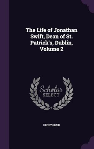 Bild des Verkufers fr The Life of Jonathan Swift, Dean of St. Patrick\ s, Dublin, Volume 2 zum Verkauf von moluna