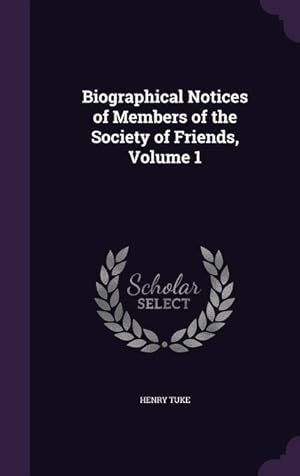 Bild des Verkufers fr Biographical Notices of Members of the Society of Friends, Volume 1 zum Verkauf von moluna
