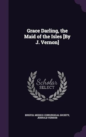 Seller image for Grace Darling, the Maid of the Isles [By J. Vernon] for sale by moluna
