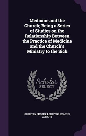 Seller image for Medicine and the Church Being a Series of Studies on the Relationship Between the Practice of Medicine and the Church\ s Ministry to the Sick for sale by moluna