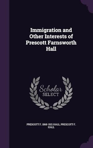 Seller image for Immigration and Other Interests of Prescott Farnsworth Hall for sale by moluna