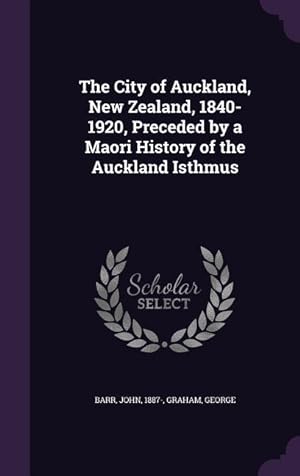 Seller image for The City of Auckland, New Zealand, 1840-1920, Preceded by a Maori History of the Auckland Isthmus for sale by moluna
