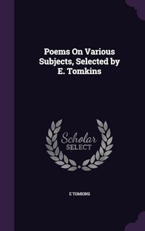 Bild des Verkufers fr Poems On Various Subjects, Selected by E. Tomkins zum Verkauf von moluna