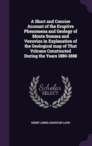 Seller image for A Short and Concise Account of the Eruptive Phenomena and Geology of Monte Somma and Vesuvius in Explanation of the Geological map of That Volcano Con for sale by moluna