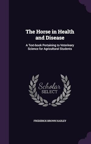 Bild des Verkufers fr The Horse in Health and Disease: A Text-book Pertaining to Veterinary Science for Agricultural Students zum Verkauf von moluna