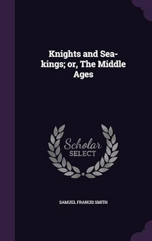 Bild des Verkufers fr Knights and Sea-kings or, The Middle Ages zum Verkauf von moluna
