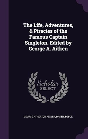 Seller image for The Life, Adventures, & Piracies of the Famous Captain Singleton. Edited by George A. Aitken for sale by moluna