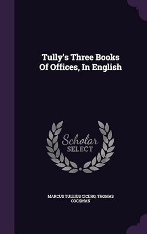 Bild des Verkufers fr Tully\ s Three Books Of Offices, In English zum Verkauf von moluna