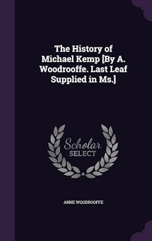 Imagen del vendedor de The History of Michael Kemp [By A. Woodrooffe. Last Leaf Supplied in Ms.] a la venta por moluna