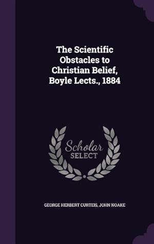 Bild des Verkufers fr The Scientific Obstacles to Christian Belief, Boyle Lects., 1884 zum Verkauf von moluna