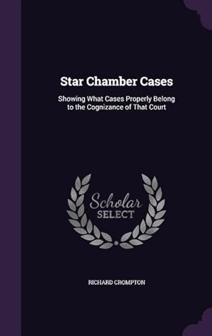 Bild des Verkufers fr Star Chamber Cases: Showing What Cases Properly Belong to the Cognizance of That Court zum Verkauf von moluna
