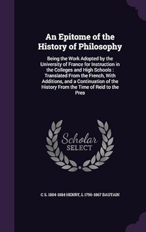 Seller image for An Epitome of the History of Philosophy: Being the Work Adopted by the University of France for Instruction in the Colleges and High Schools: Transla for sale by moluna