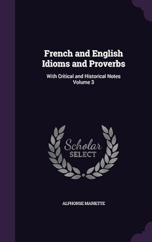 Bild des Verkufers fr French and English Idioms and Proverbs: With Critical and Historical Notes Volume 3 zum Verkauf von moluna