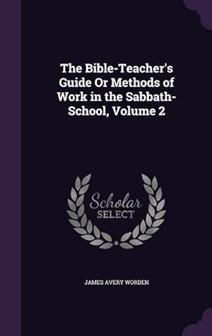 Bild des Verkufers fr The Bible-Teacher\ s Guide Or Methods of Work in the Sabbath-School, Volume 2 zum Verkauf von moluna