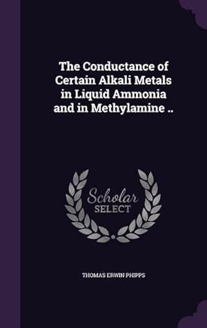 Imagen del vendedor de The Conductance of Certain Alkali Metals in Liquid Ammonia and in Methylamine . a la venta por moluna