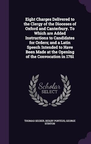 Bild des Verkufers fr Eight Charges Delivered to the Clergy of the Dioceses of Oxford and Canterbury. To Which are Added Instructions to Candidates for Orders and a Latin zum Verkauf von moluna