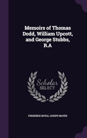Bild des Verkufers fr Memoirs of Thomas Dodd, William Upcott, and George Stubbs, R.A zum Verkauf von moluna