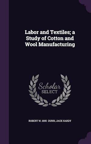 Imagen del vendedor de Labor and Textiles a Study of Cotton and Wool Manufacturing a la venta por moluna