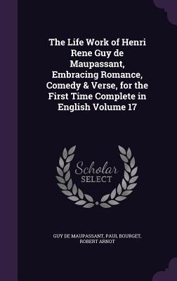 Image du vendeur pour The Life Work of Henri Rene Guy de Maupassant, Embracing Romance, Comedy & Verse, for the First Time Complete in English Volume 17 mis en vente par moluna