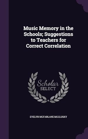 Bild des Verkufers fr Music Memory in the Schools Suggestions to Teachers for Correct Correlation zum Verkauf von moluna