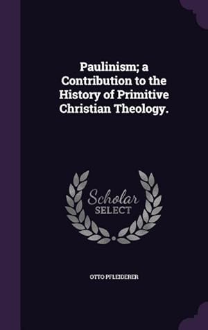 Bild des Verkufers fr Paulinism a Contribution to the History of Primitive Christian Theology. zum Verkauf von moluna