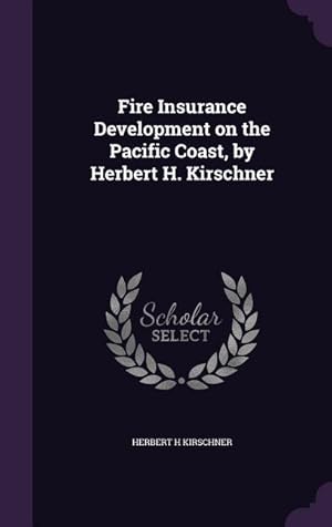 Bild des Verkufers fr Fire Insurance Development on the Pacific Coast, by Herbert H. Kirschner zum Verkauf von moluna